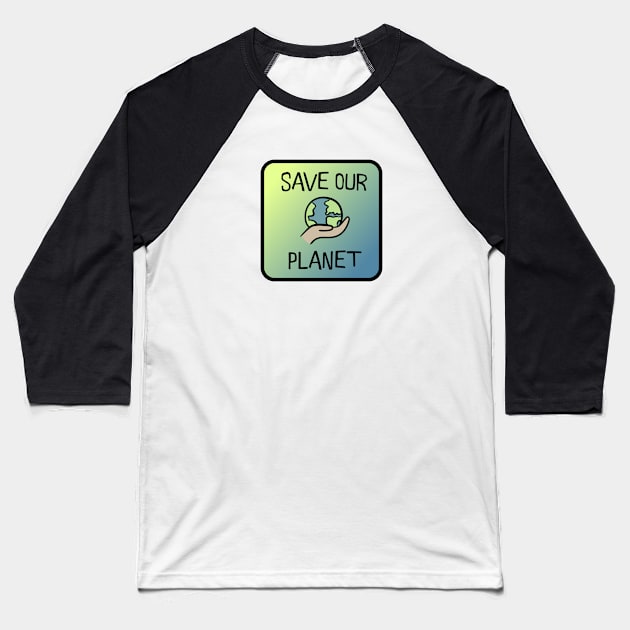 Save our planet! Baseball T-Shirt by nyah14